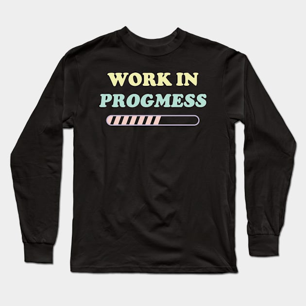 I'm a work in Progmess v3 Long Sleeve T-Shirt by Emma